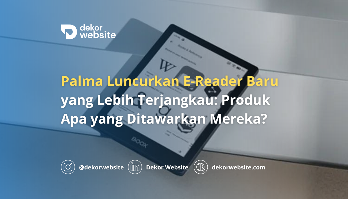 Palma Luncurkan E-Reader Baru yang Lebih Terjangkau: Produk Apa yang Ditawarkan Mereka?