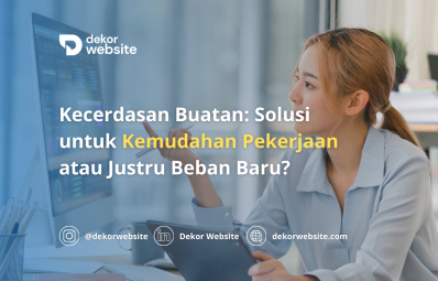 Kecerdasan Buatan: Solusi untuk Kemudahan Pekerjaan atau Justru Beban Baru?