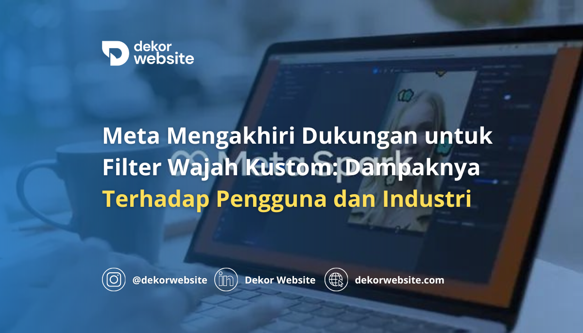 Meta Mengakhiri Dukungan untuk Filter Wajah Kustom: Dampaknya Terhadap Pengguna