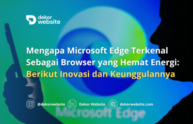 Kenapa Microsoft Edge Terkenal Sebagai Browser yang Hemat Energi: Inovasi & Keunggulannya