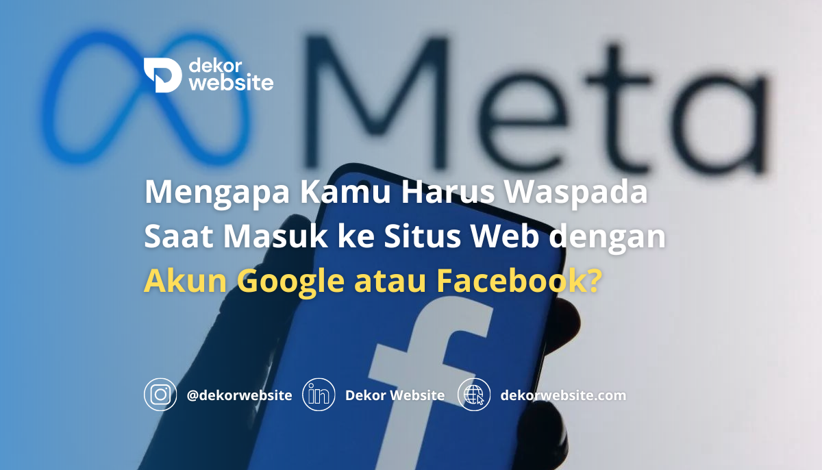 Mengapa Kamu Harus Waspada Saat Masuk ke Situs Web dengan  Akun Google atau Facebook?