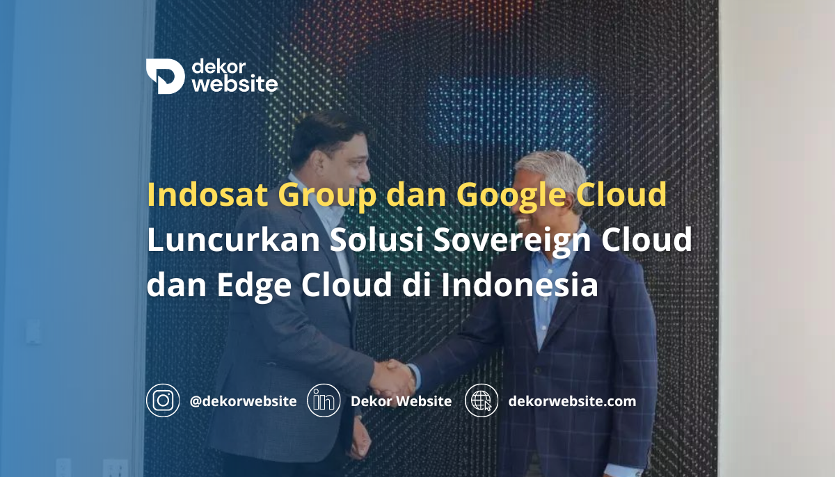 Indosat Group & Google Cloud Luncurkan Solusi Sovereign Cloud & Edge Cloud di Indonesia