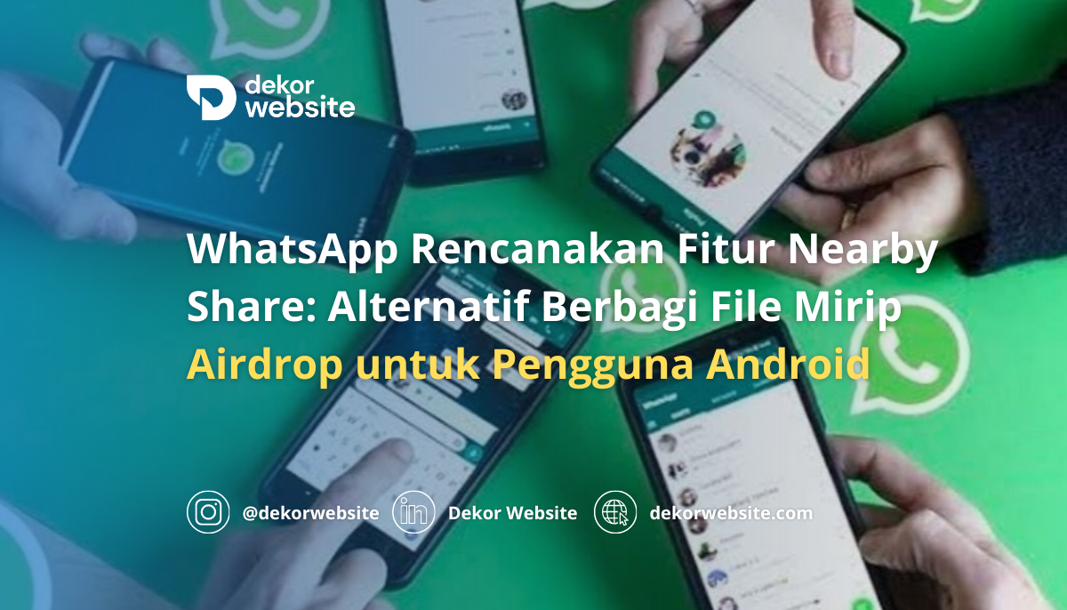 WhatsApp Rencanakan Fitur Nearby Share: Alternatif Berbagi File Mirip Airdrop untuk Pengguna Android