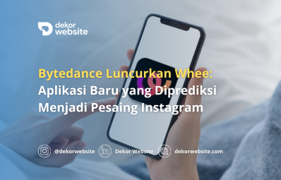 Bytedance Luncurkan Whee: Aplikasi Baru yang Diprediksi Menjadi Pesaing Instagram