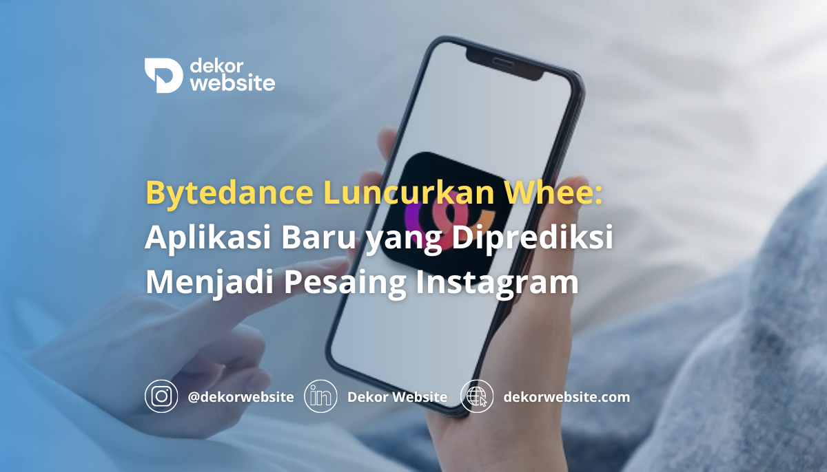 Bytedance Luncurkan Whee: Aplikasi Baru yang Diprediksi Menjadi Pesaing Instagram