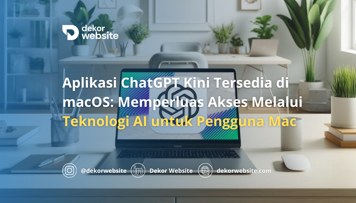 Aplikasi ChatGPT Kini Tersedia di macOS: Perluas Akses Melalui Teknologi AI untuk Pengguna Mac