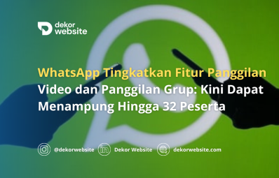 WhatsApp Tingkatkan Fitur Panggilan Video & Panggilan Grup: Kini Dapat Menampung 32 Peserta