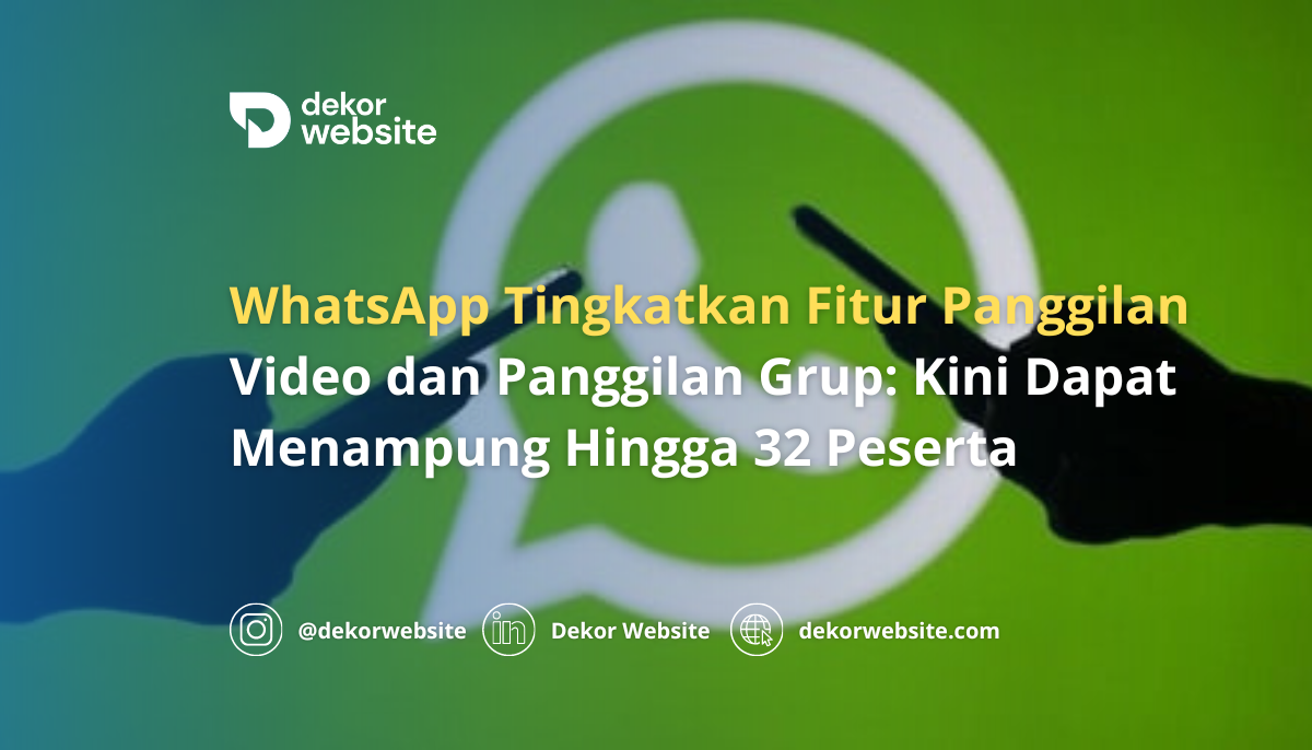 WhatsApp Tingkatkan Fitur Panggilan Video & Panggilan Grup: Kini Dapat Menampung 32 Peserta