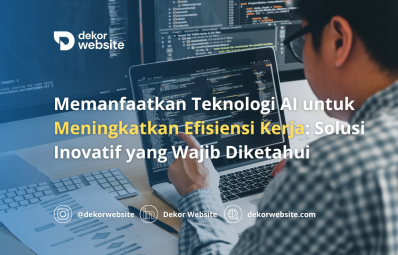 Memanfaatkan Teknologi AI untuk Meningkatkan Efisiensi Kerja: Solusi Inovatif yang Wajib Diketahui