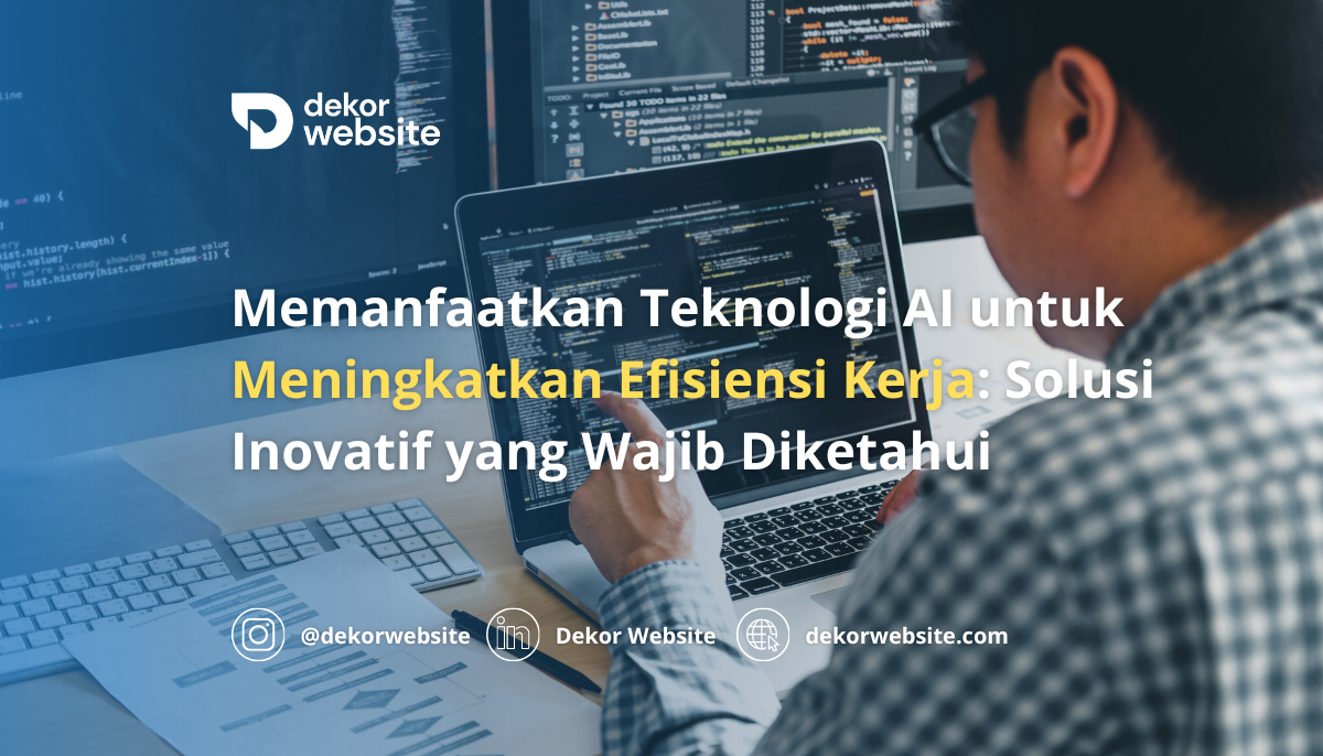 Memanfaatkan Teknologi AI untuk Meningkatkan Efisiensi Kerja: Solusi Inovatif yang Wajib Diketahui