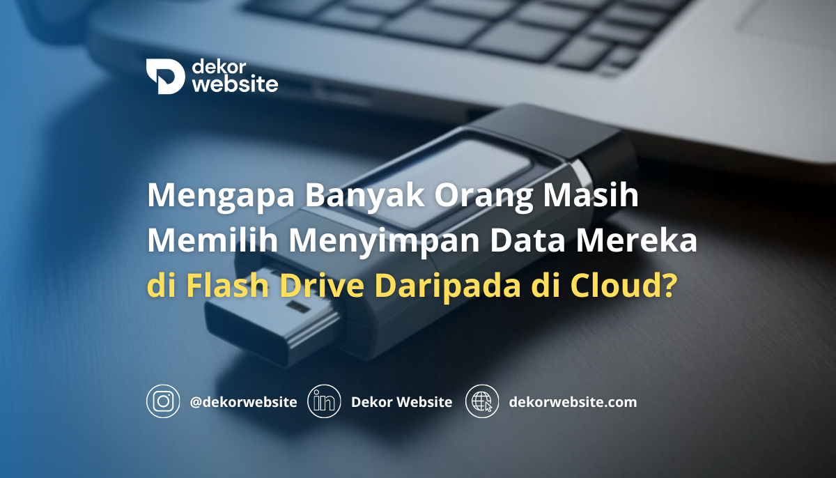 Mengapa Banyak Orang Masih Memilih Menyimpan Data di Flash Drive Daripada di Cloud