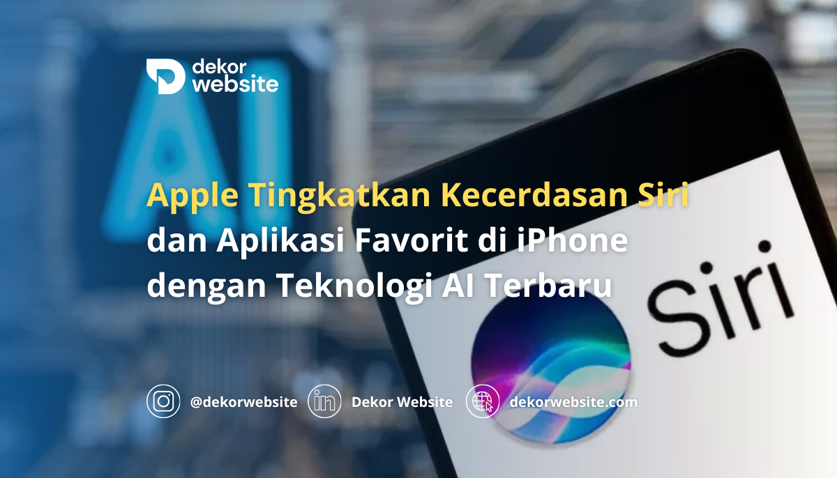 Apple Tingkatkan Kecerdasan Siri dan Aplikasi Favorit di iPhone dengan Teknologi AI Terbaru