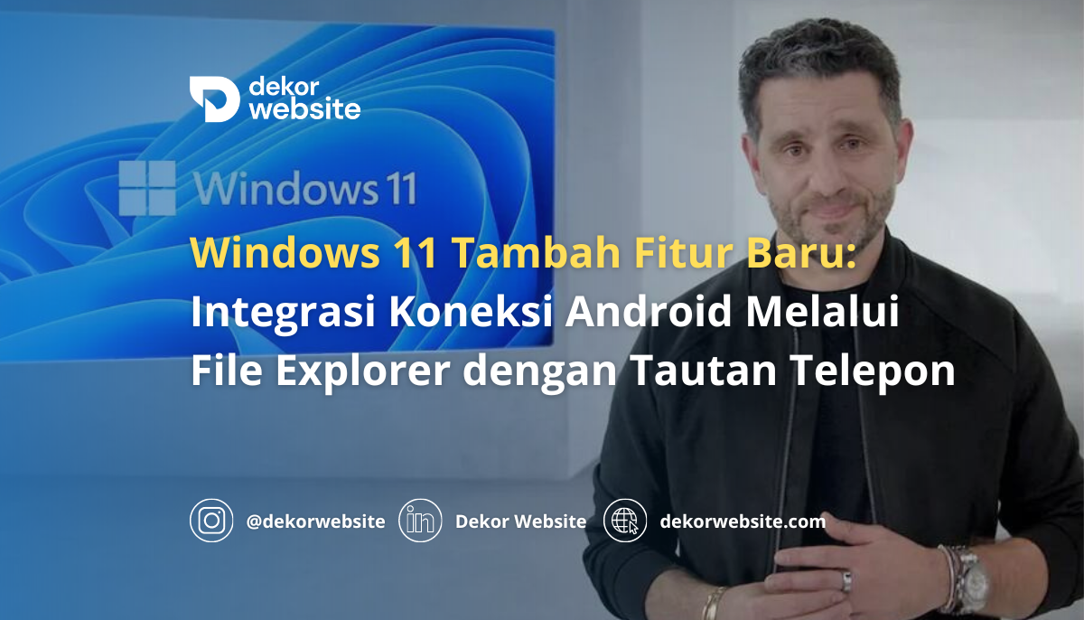 Windows 11 Tambah Fitur Baru: Integrasi Koneksi Android Melalui File Explorer dengan Tautan Telepon