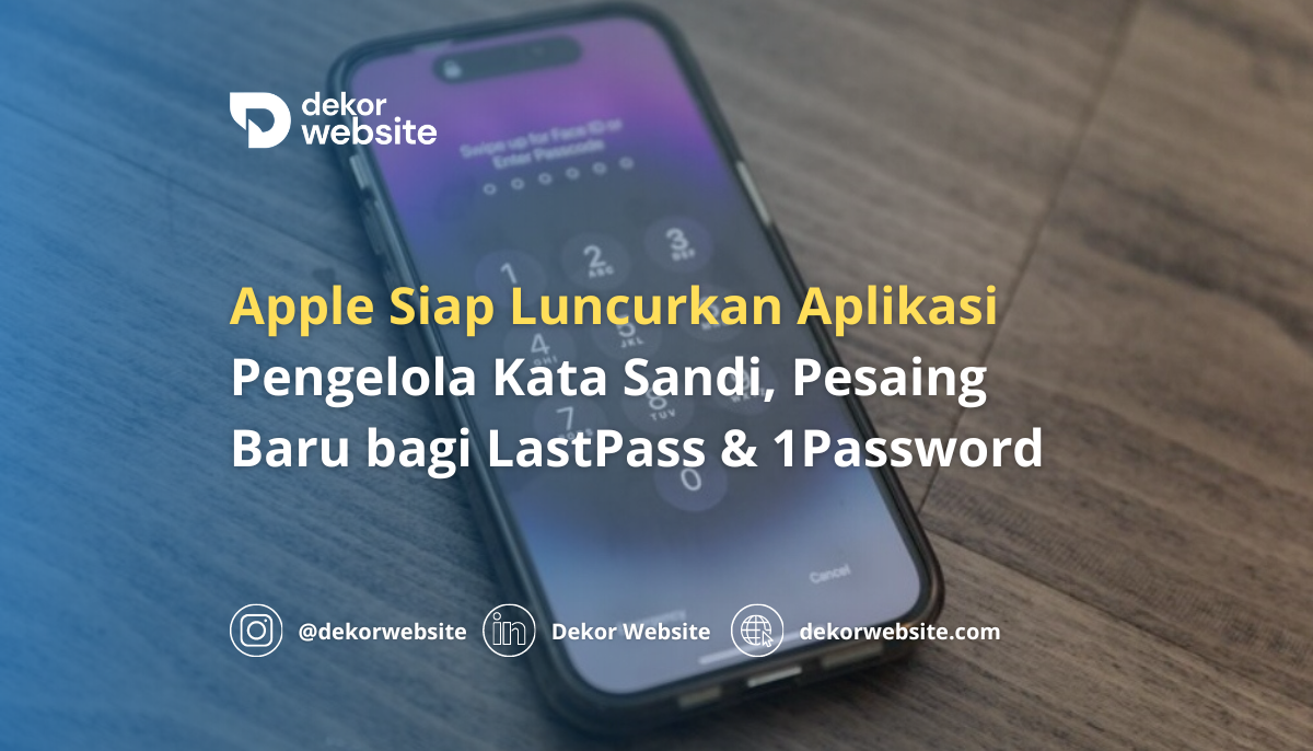 Apple Siap Luncurkan Aplikasi Pengelola Kata Sandi, Pesaing Baru bagi LastPass & 1Password