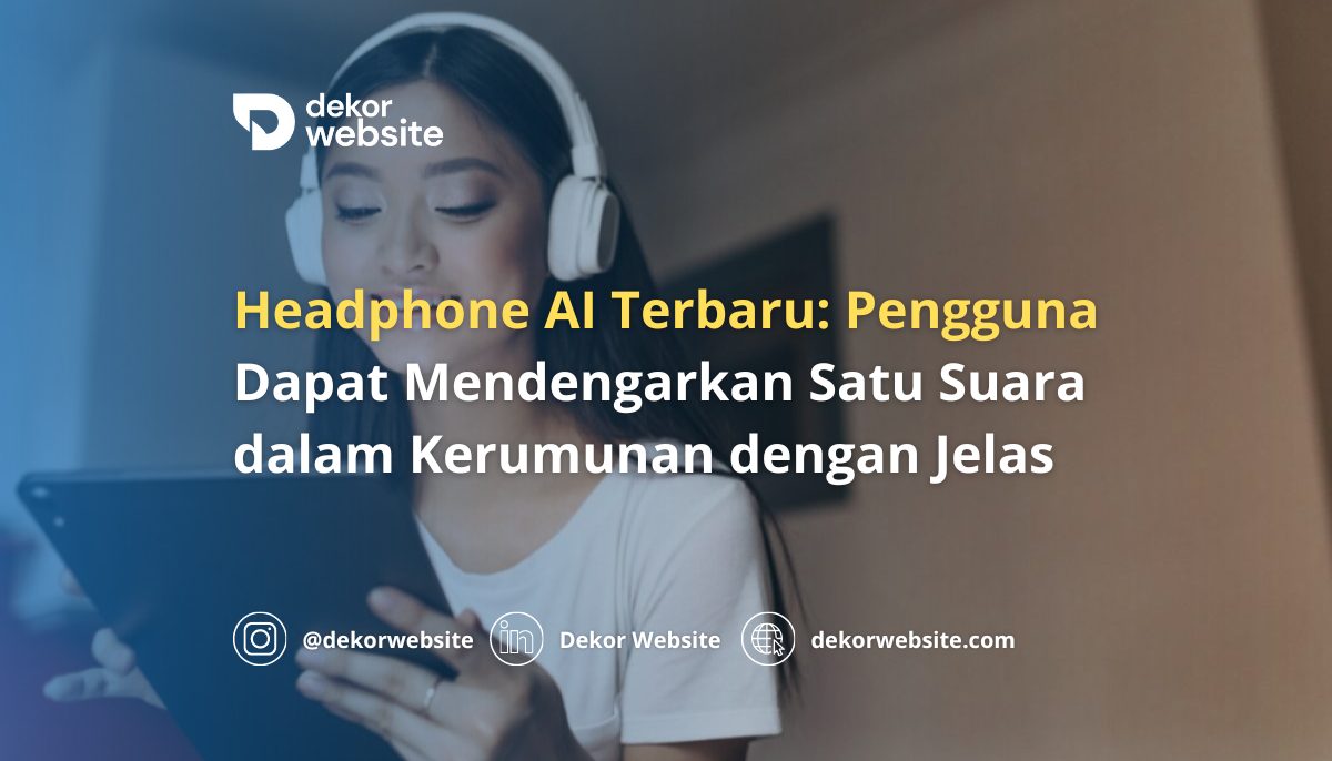 Headphone AI Terbaru: Pengguna Dapat Mendengar Satu Suara dalam Kerumunan dengan Jelas