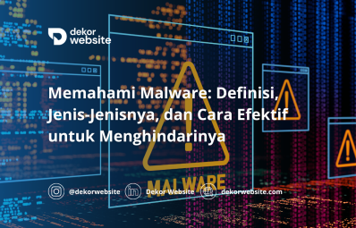 Memahami Malware: Definisi, Jenis-Jenisnya, dan Cara Efektif untuk Menghindarinya