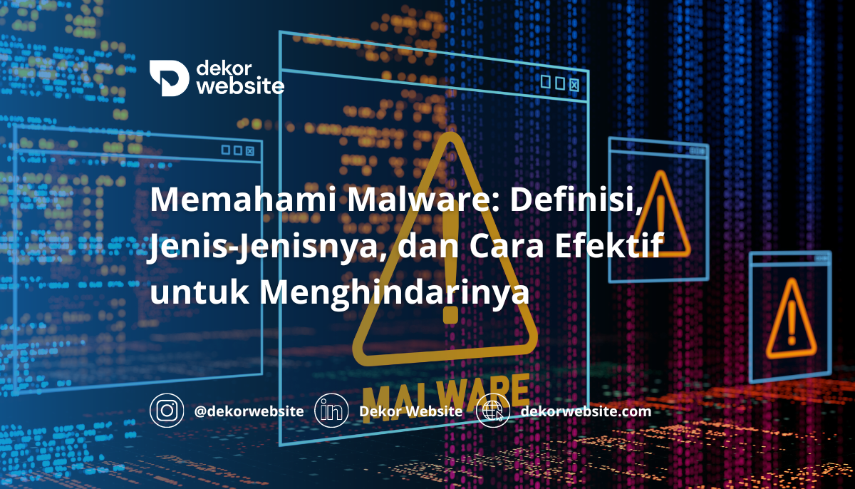 Memahami Malware: Definisi, Jenis-Jenisnya, dan Cara Efektif untuk Menghindarinya