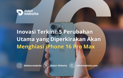 Inovasi Terkini: 5 Perubahan Utama yang Diperkirakan Akan Menghiasi iPhone 16 Pro Max