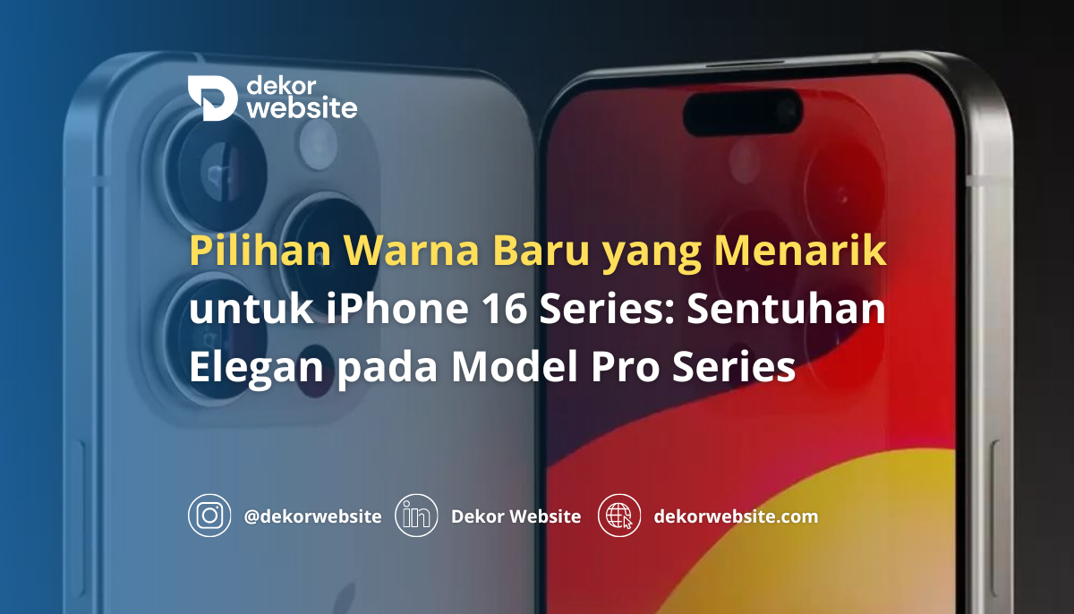 Pilihan Warna Baru yang Menarik untuk iPhone 16 Series: Sentuhan Elegan pada Model Pro Series