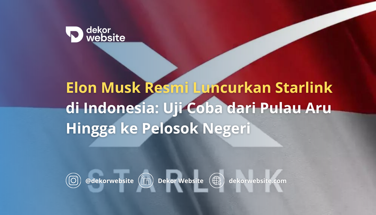 Elon Musk Resmi Luncurkan Starlink di Indonesia: Uji Coba dari Pulau Aru Hingga Pelosok Negeri