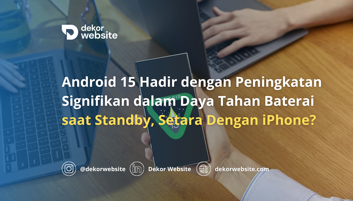 Android 15 Hadir dengan Peningkatan Daya Tahan Baterai saat Standby, Setara Dengan iPhone?