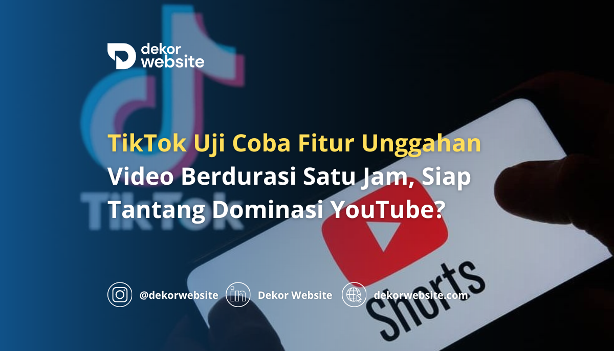 TikTok Uji Coba Fitur Unggahan Video Berdurasi Satu Jam, Siap Tantang Dominasi YouTube?