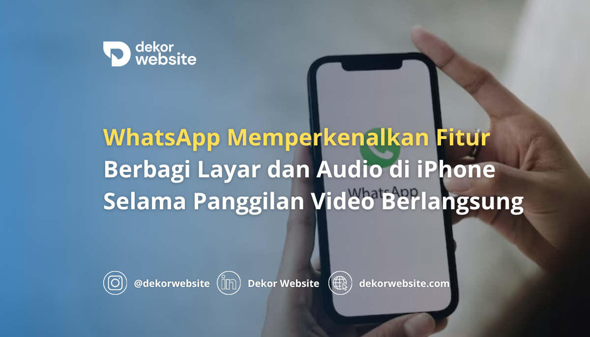 WhatsApp Perkenalkan Fitur Berbagi Layar dan Audio di iPhone Selama Panggilan Video