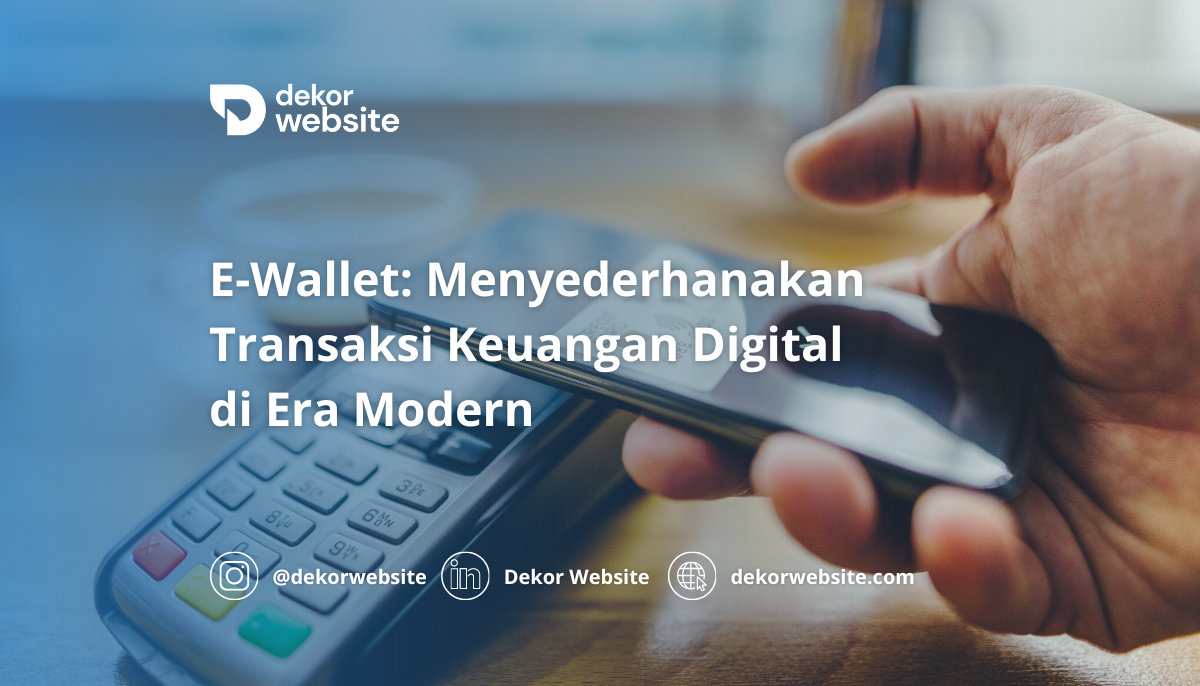 E-Wallet: Menyederhanakan Transaksi Keuangan Digital di Era Modern