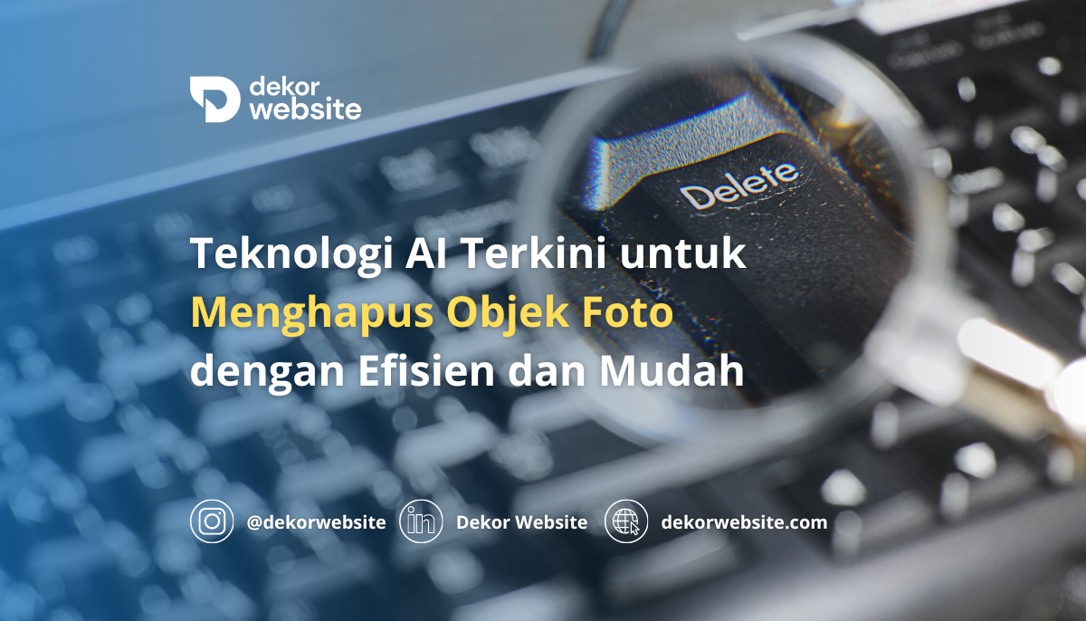 Teknologi AI Terkini untuk Menghapus Objek Foto dengan Efisien dan Mudah