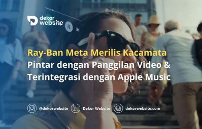 Ray-Ban Meta Merilis Kacamata Pintar dengan Panggilan Video & Terintegrasi dengan Apple Music