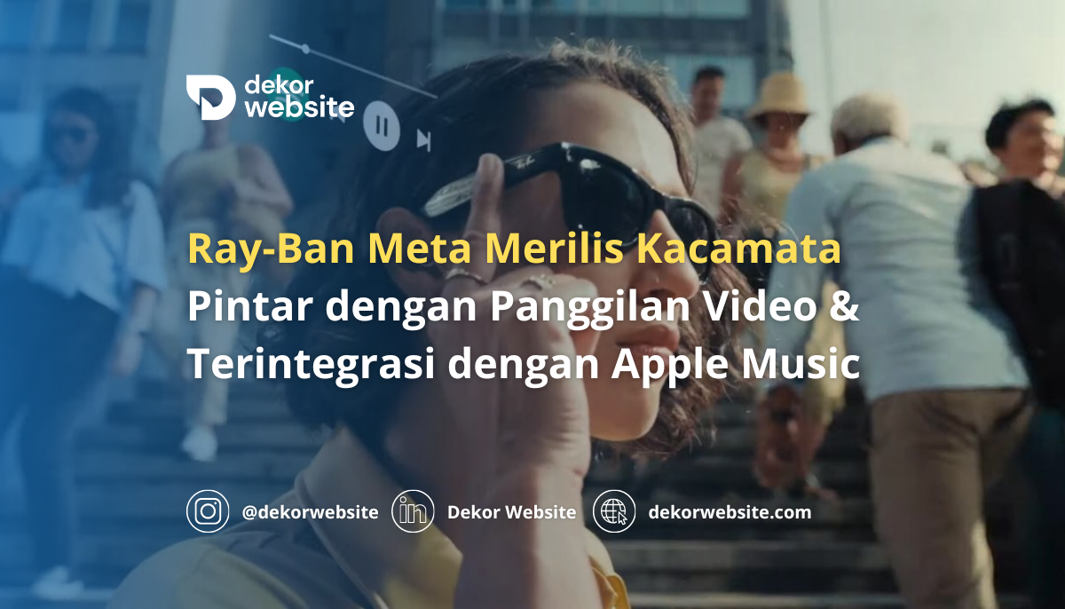 Ray-Ban Meta Merilis Kacamata Pintar dengan Panggilan Video & Terintegrasi dengan Apple Music