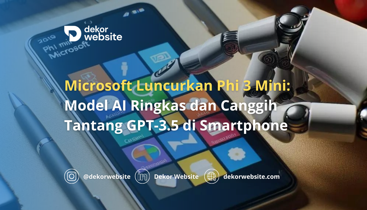 Microsoft Luncurkan Phi 3 Mini: Model AI Ringkas & Canggih Tantang GPT 3.5 di Smartphone