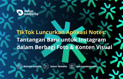 TikTok Luncurkan Aplikasi Notes: Tantangan Baru untuk Instagram dalam Berbagi Foto & Konten Visual