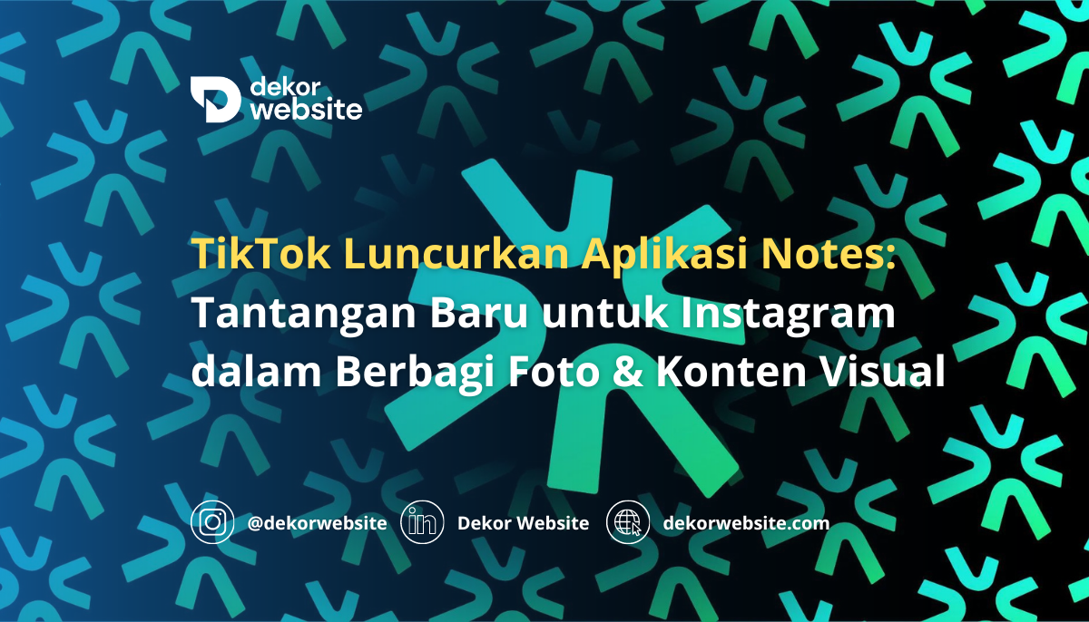 TikTok Luncurkan Aplikasi Notes: Tantangan Baru untuk Instagram dalam Berbagi Foto & Konten Visual