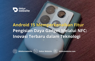 Android 15 Perkenalkan Fitur Pengisian Daya Gadget Melalui NFC: Inovasi Terbaru Teknologi