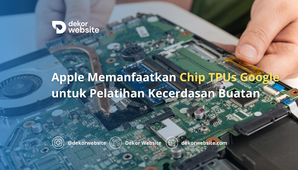 Apple Memanfaatkan Chip TPUs Google untuk Pelatihan Kecerdasan Buatan