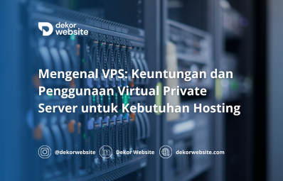 Mengenal VPS: Keuntungan dan Penggunaan Virtual Private Server untuk Kebutuhan Hosting