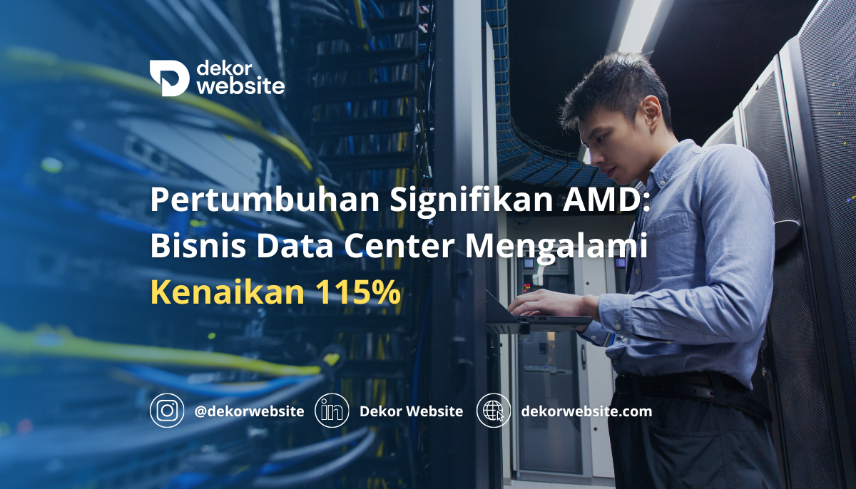 Pertumbuhan Signifikan AMD: Bisnis Data Center Mengalami Kenaikan 115%