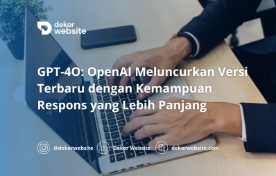 GPT-4O: OpenAI Meluncurkan Versi Terbaru dengan Kemampuan Respons yang Lebih Panjang