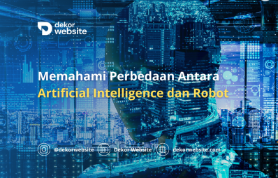 Memahami Perbedaan Antara Kecerdasan Buatan (Artificial Intelligence) dan Robot