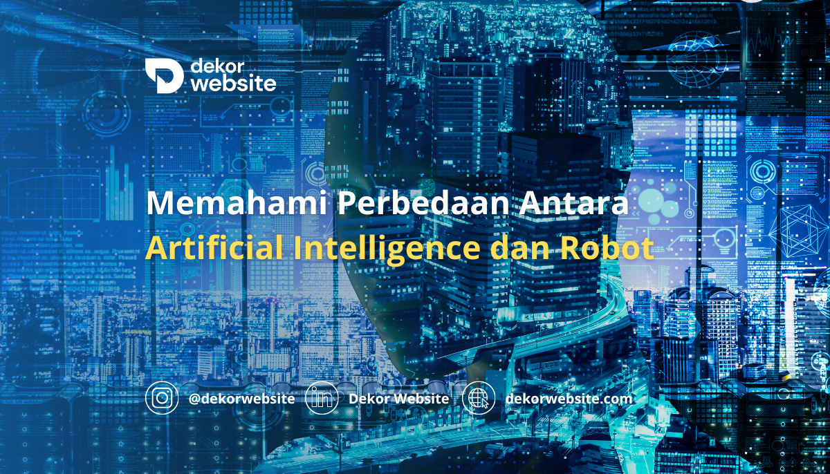 Memahami Perbedaan Antara Kecerdasan Buatan (Artificial Intelligence) dan Robot