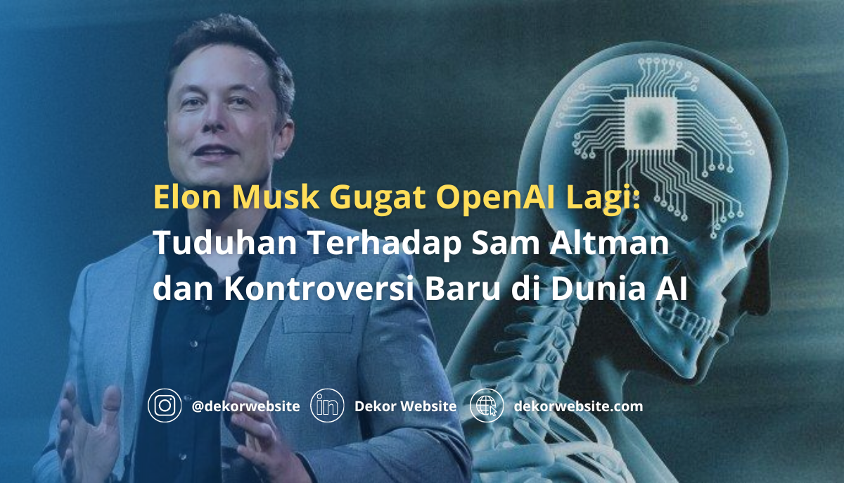 Elon Musk Gugat OpenAI Lagi: Tuduhan Terhadap Sam Altman dan Kontroversi Baru di Dunia AI