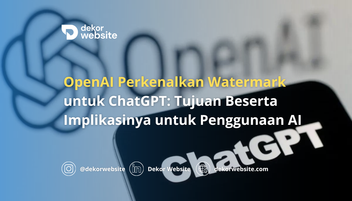 OpenAI Perkenalkan Watermark untuk ChatGPT: Tujuan dan Implikasinya untuk Penggunaan AI