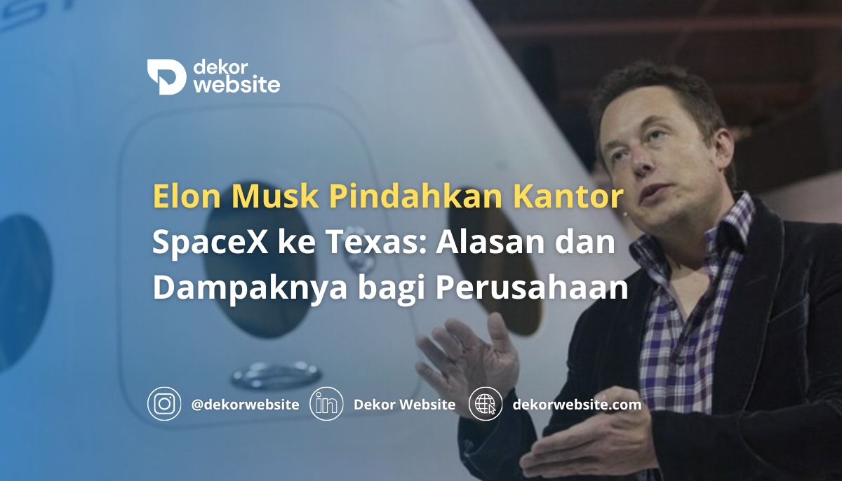 Elon Musk Pindahkan Kantor Utama SpaceX ke Texas: Alasan dan Dampaknya bagi Perusahaan