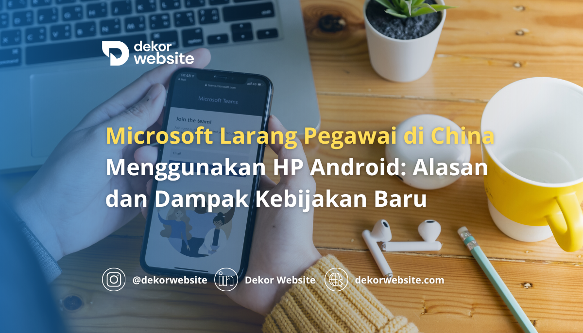 Microsoft Larang Pegawai di China Menggunakan HP Android: Alasan dan Dampak Kebijakan Baru