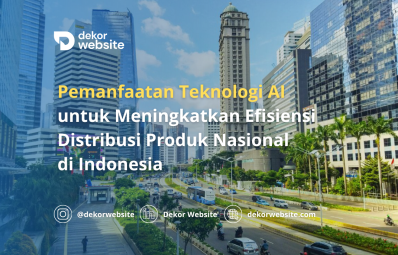 Pemanfaatan Teknologi AI untuk Meningkatkan Efisiensi Distribusi Produk Nasional di Indonesia