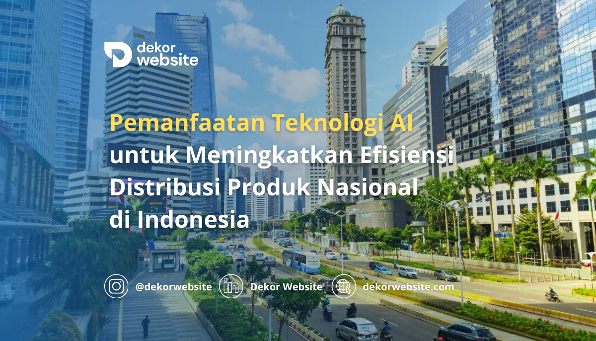 Pemanfaatan Teknologi AI untuk Meningkatkan Efisiensi Distribusi Produk Nasional di Indonesia