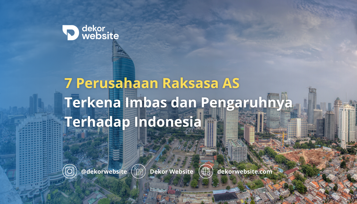 7 Perusahaan Raksasa AS Terkena Imbas dan Pengaruhnya Terhadap Indonesia