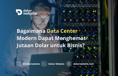 Bagaimana Data Center Modern Dapat Menghemat Jutaan Dolar untuk Bisnis?