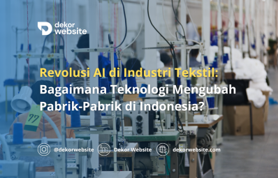 Revolusi AI di Industri Tekstil: Bagaimana Teknologi Mengubah Pabrik-Pabrik di Indonesia